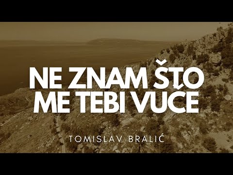 Ne znam što me tebi vuče  I  Tomislav Bralić  I  lyrics video