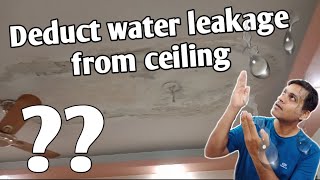 Water dripping from ceiling during rain | How to Deduct water leakage source from ceiling