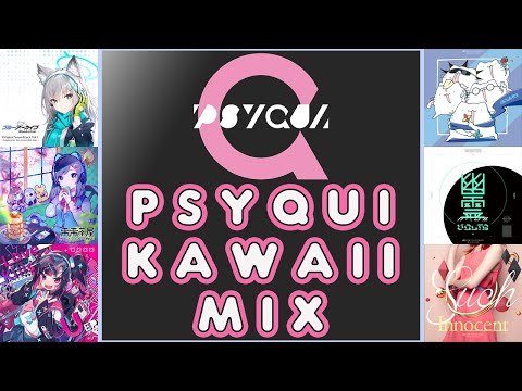🎧PSYQUI KAWAII MIX🎧