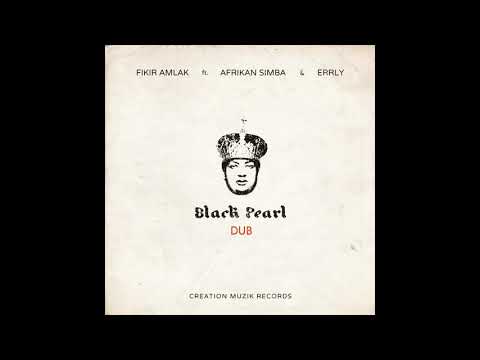 Fikir Amlak feat. Afrikan Simba & Errly - Black Pearl DUB **2019Creation Muzik Records
