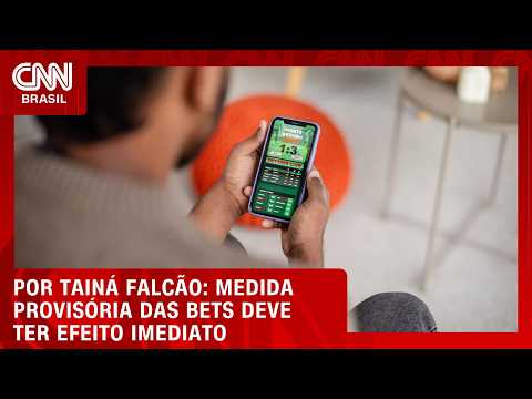 Medida provisória das bets deve ter efeito imediato | BASTIDORES CNN