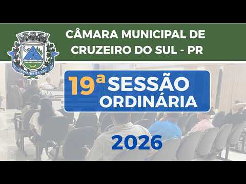 19ª Sessão Ordinária 2026 | Câmara Municipal de Cruzeiro do Sul/PR
