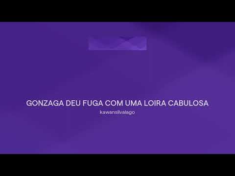 GONZAGA DEU FUGA COM UMA LOIRA CABULOSA