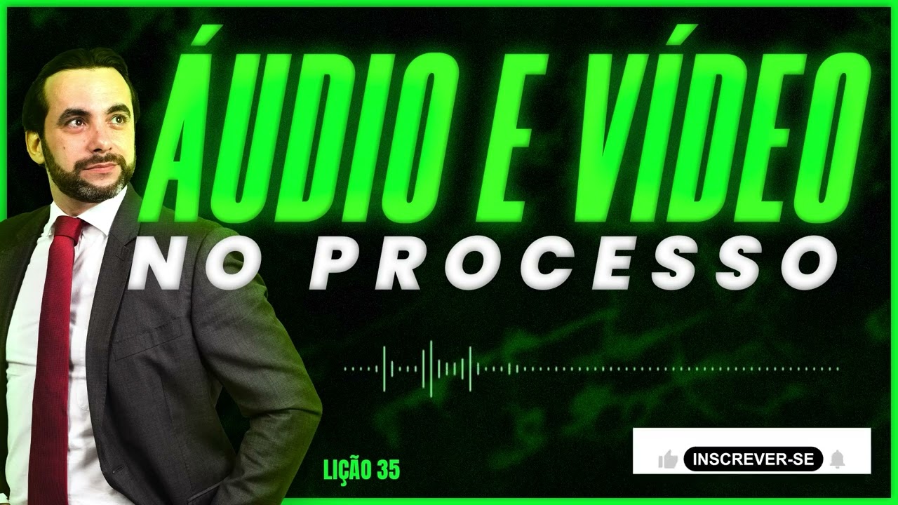 Como usar provas digitais (áudio ou vídeo) no processo?