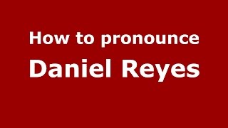 How to pronounce Daniel Reyes