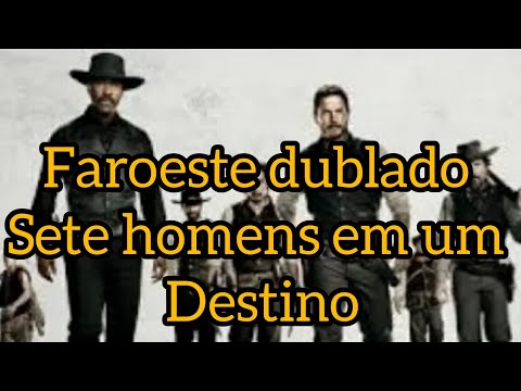 filme faroeste dublado, sete homem em um destino!