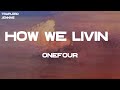 ONEFOUR - How We Livin' (Lyrics)