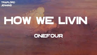 ONEFOUR - How We Livin&#39; (Lyrics)