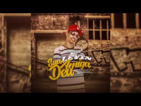 MC Levin-Sua amiga eu (REMIX)