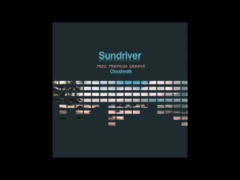 Sundriver pres. Tropical Groove - Cloudwalk (Original Mix)
