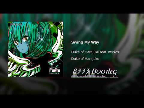 Duke Of Harajuku - Swing My Way (feat.who28)【8333bootleg】