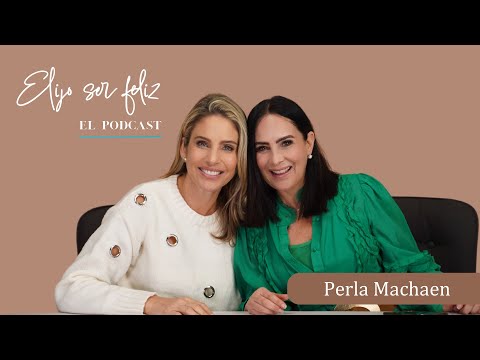 Cómo crear abundancia en tu vida con Perla Machaen| Elijo ser feliz | Epi.63