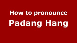 How to pronounce Padang Hang