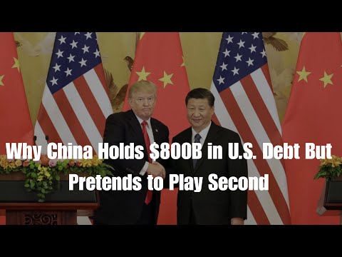 Why China Holds $800B in U.S. Debt But Pretends to Play Second