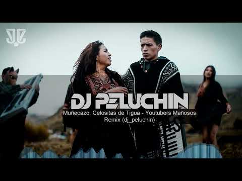 Muñecazo Jhon Valverde y Las Celositas de Tigua Youtubers Mañosos Remix Intro (dj_peluchin)