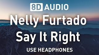 Nelly Furtado - Say It Right | 8D AUDIO