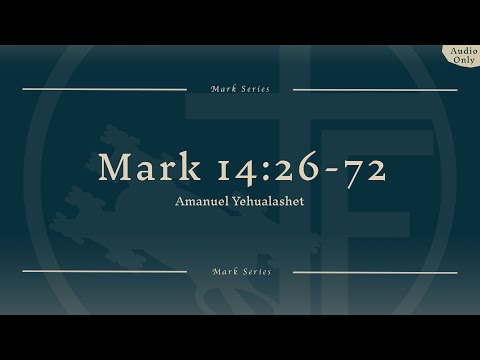 Mark 14:26-72 (Peter’s denial) | Amanuel Yehualashet (Audio Only)