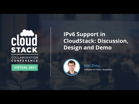 IPv6 Support in CloudStack Discussion, Design and Demo - CloudStack Collaboration Conference 2021