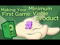 Making Your First Game Minimum Viable Product Scope Small Start Right Extra Credits