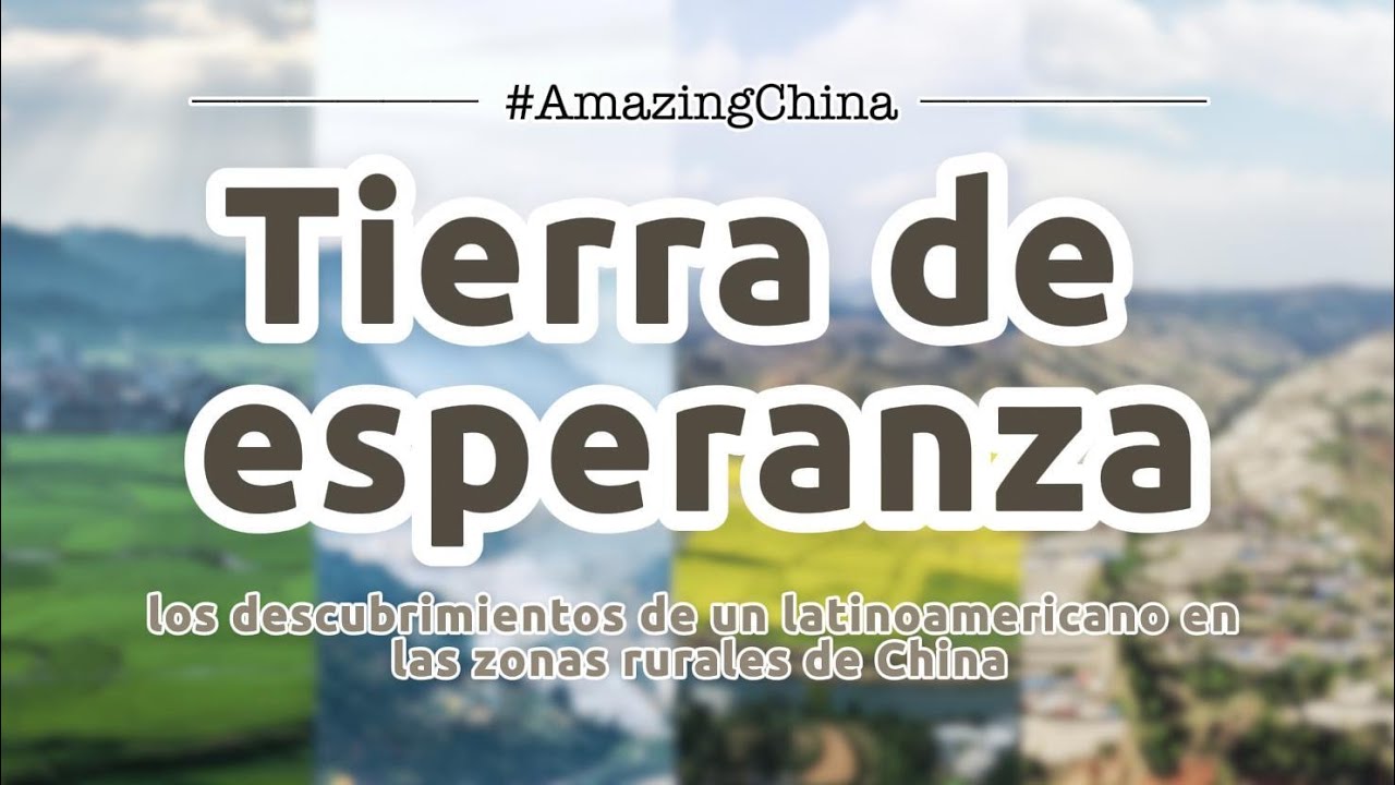 #AmazingChina | Tierra de esperanza: descubrimientos de un latinoamericano en zonas rurales de China