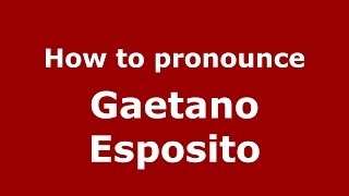 How to pronounce Gaetano Esposito