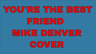 YOU'RE THE BEST FRIEND MIKE DENVER COVER