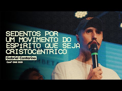 GABRIEL CANTARINO - SEDENTOS por UM MOVIMENTO CRISTOCÊNTRICO DO ESPÍRITO (CONFERÊNCIA ONE 2025)