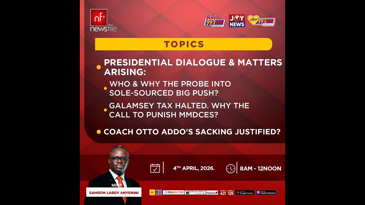 LIVE! NEWSFILE 4-4-26: PRESIDENTIAL DIALOGUE, GALAMSEY TAX HALT & OTTO ADDO SACKING