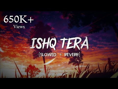 Ishq Tera - [Slowed + Reverb] | Guru Randhawa Special | T-Series | Music World | Lo-Fi |