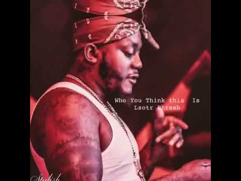 Lsotr Phresh Who You Think This Is