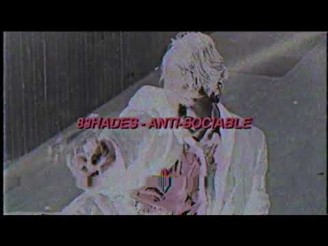 83HADES - ANTI-SOCIABLE (PROD. NA$TII+83HADES)