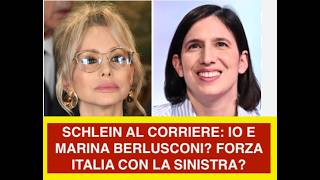 SCHLEIN AL CORRIERE: IO E MARINA BERLUSCONI? FORZA ITALIA CON LA SINISTRA?