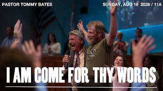 I Am Come For Thy Words | Pastor Tommy Bates | 8/16/26 AM