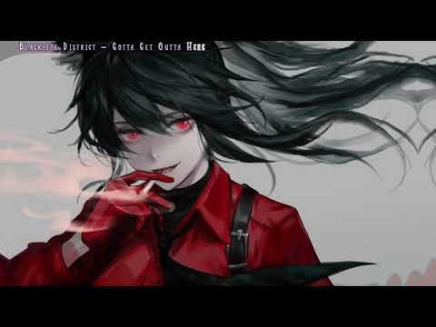 Nightcore - Gotta Get Outta Here (Blacklite District)