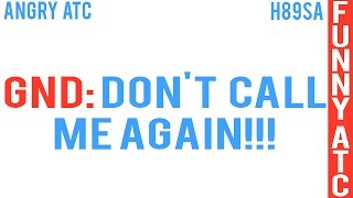 ANGRY ATC: DON&#39;T CALL ME AGAIN!