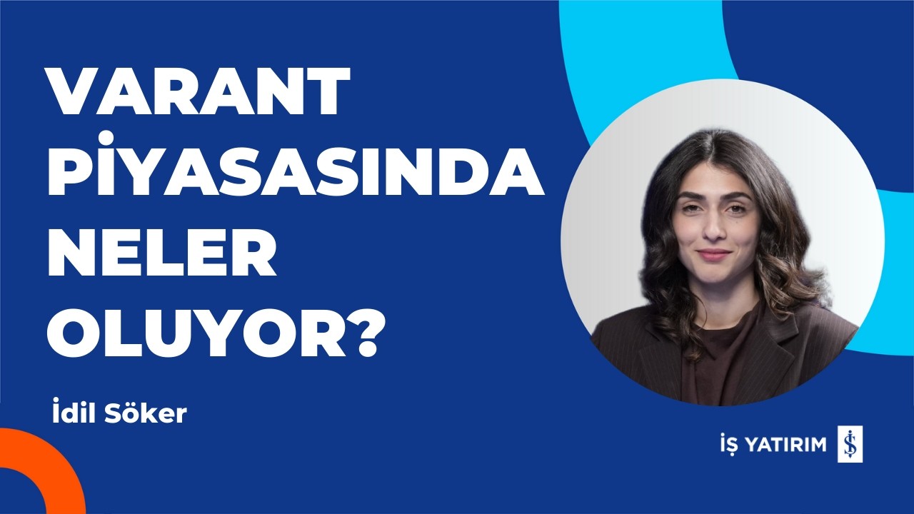 VARANT PİYASASINDA NELER OLUYOR? - 06.05.2026 - İDİL SÖKER