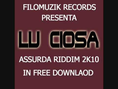 Lu Ciosa - vada come vada (assurda riddim 2010 by filomuzik records)