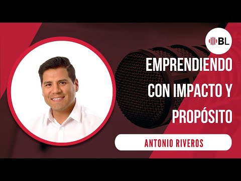 Emprendiendo con impacto y propósito | Con Antonio Riveros, CEO de Creotec