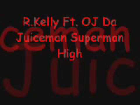 R Kelly Ft OJ Da Juiceman Superman High