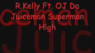 R Kelly Ft OJ Da Juiceman Superman High