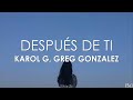 Karol G, Greg Gonzalez - Después de Ti (Letra)