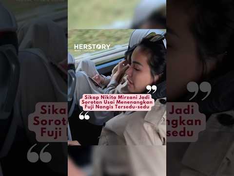Sikap #NikitaMirzani Jadi Sorotan Usai Menenangkan #Fuji Saat Nangis #HerStory #HerEntertainment
