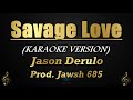 Savage Love - Jason Derulo Prod. Jawsh 685 (Karaoke/Instrumental)