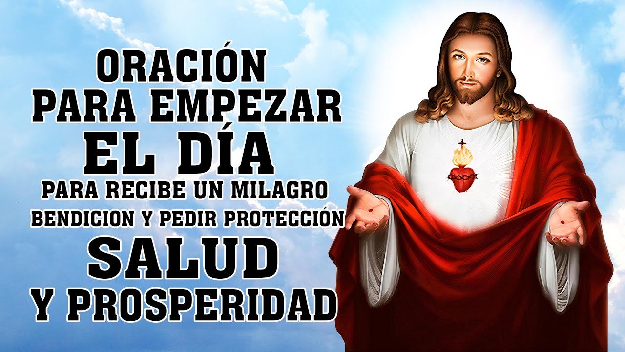 ORACIÓN PARA EMPEZAR EL DÍA, PARA RECIBE UN MILAGRO BENDICION Y PEDIR PROTECCIÓN,SALUD Y PROSPERIDAD