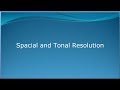 Spacial and tonal resolution in Image processing