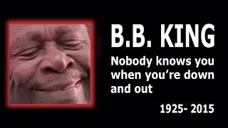 B.B. King: Nobody knows you when you&#39;re down and out