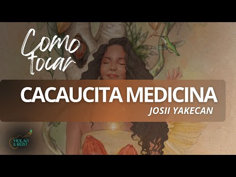 🎸 COMO TOCAR "CACAUCITA MEDICINA" (JOSII YAKECAN) – MÚSICA MEDICINA E REZO CIFRADA