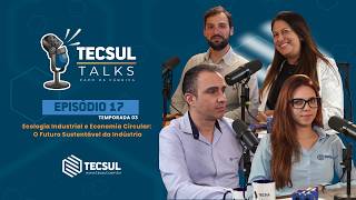 #017 – Tecsul Talks – Ecologia Industrial e Economia Circular: O Futuro Sustentável da Indústria