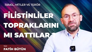 FİLİSTİNLİLER TOPRAKLARINI MI SATTILAR? - Fatih Bütün | İsrail Sorunu / Siyasi S