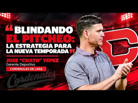 "Blindando el pitcheo: La estrategia para la nueva temporada"Jose "Chato" Yepez | Cardenales de Lara